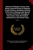 HISTORY OF DUBUQUE COUNTY, IOWA; BEING A