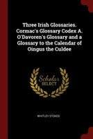 THREE IRISH GLOSSARIES. CORMAC'S GLOSSAR