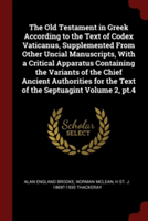 Old Testament in Greek According to the Text of Codex Vaticanus, Supplemented from Other Uncial Manuscripts, with a Critical Apparatus Containing the Variants of the Chief Ancient Authorities for the Text of the Septuagint Volume 2, PT.4