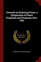 Towards an Enduring Peace, a Symposium of Peace Proposals and Programs 1914-1916