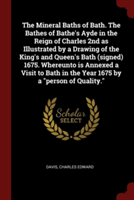 The Mineral Baths of Bath. The Bathes of Bathe's Ayde in the Reign of Charles 2nd as Illustrated by a Drawing of the King's and Queen's Bath (signed)