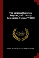 The Virginia Historical Register, and Literary Companion Volume Yr.1853