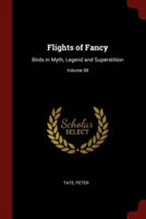 Flights of Fancy: Birds in Myth, Legend and Superstition; Volume 08