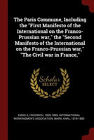 Paris Commune, Including the First Manifesto of the International on the Franco-Prussian War, the Second Manifesto of the International on the Franco-Prussian War, the Civil War in France,