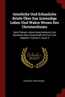 Geistliche Und Erbauliche Briefe ï¿½ber Das Inwendige Leben Und Wahre Wesen Des Christenthums: Samt Dessen Lebens-beschreibung Zum Gemeinen Nutz Gesamme