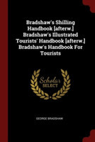 Bradshaw's Shilling Handbook [Afterw.] Bradshaw's Illustrated Tourists' Handbook [Afterw.] Bradshaw's Handbook for Tourists