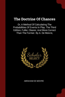 THE DOCTRINE OF CHANCES: OR, A METHOD OF