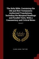 The Holy Bible, Containing the Old and New Testaments: Authorized Translations, Including the Marginal Readings and Parallel Texts, With a Commentary