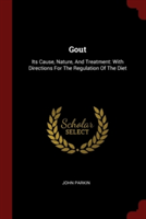 GOUT: ITS CAUSE, NATURE, AND TREATMENT: