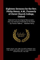 Eighteen Sermons by the REV. Philip Henry, A.M., Formerly of Christ Church College, Oxford