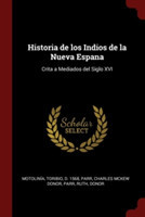 Historia de los Indios de la Nueva Espana: Crita a Mediados del Siglo XVI