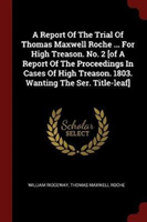 A REPORT OF THE TRIAL OF THOMAS MAXWELL