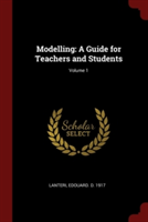 Modelling: A Guide for Teachers and Students; Volume 1