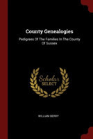 County Genealogies: Pedigrees Of The Families In The County Of Sussex