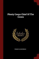 PLENTY COUPS CHIEF OF THE CROWS