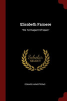 Elisabeth Farnese: "the Termagant Of Spain"