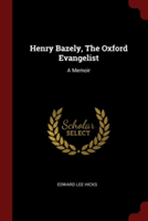 Henry Bazely, The Oxford Evangelist: A Memoir