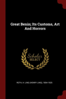 GREAT BENIN; ITS CUSTOMS, ART AND HORROR