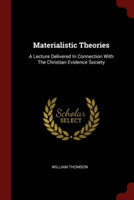 MATERIALISTIC THEORIES: A LECTURE DELIVE