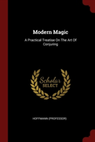 MODERN MAGIC: A PRACTICAL TREATISE ON TH