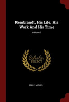 REMBRANDT, HIS LIFE, HIS WORK AND HIS TI