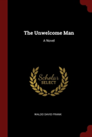 THE UNWELCOME MAN: A NOVEL