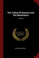 THE VALLEY OF ZERMATT AND THE MATTERHORN