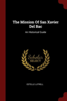 THE MISSION OF SAN XAVIER DEL BAC: AN HI