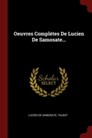 Oeuvres Completes de Lucien de Samosate...