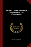 BULWARK OF THE REPUBLIC A BIOGRAPHY OF T