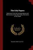 THE CELY PAPERS: SELECTIONS FROM THE COR