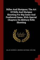 RIFLES AND SHOTGUNS; THE ART OF RIFLE AN