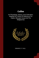 COFFEE: ITS PHYSIOLOGY, HISTORY, AND CUL