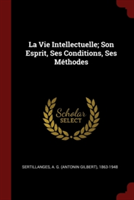 LA VIE INTELLECTUELLE; SON ESPRIT, SES C