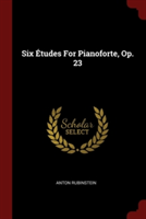 SIX  TUDES FOR PIANOFORTE, OP. 23