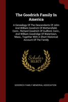 THE GOODRICH FAMILY IN AMERICA: A GENEAL