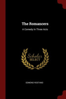 THE ROMANCERS: A COMEDY IN THREE ACTS