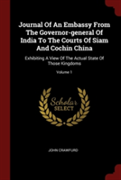 Journal of an Embassy from the Governor-General of India to the Courts of Siam and Cochin China