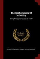 THE IRRATIONALISM OF INFIDELITY: BEING A