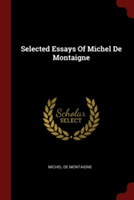 SELECTED ESSAYS OF MICHEL DE MONTAIGNE