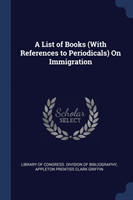 List of Books (with References to Periodicals) on Immigration