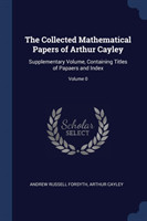 Collected Mathematical Papers of Arthur Cayley