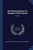 Deipnosophists; Or, Banquet of the Learned; Volume 3