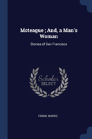 McTeague; And, a Man's Woman