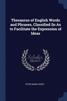 Thesaurus of English Words and Phrases, Classified So as to Facilitate the Expression of Ideas