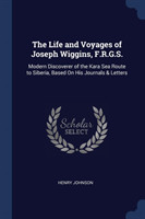 Life and Voyages of Joseph Wiggins, F.R.G.S.