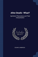 AFTER DEATH--WHAT?: SPIRITISTIC PHENOMEN