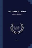 THE PRINCE OF KASHNA: A WEST INDIAN STOR