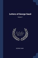 LETTERS OF GEORGE SAND; VOLUME 1