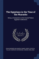 THE EGYPTIANS IN THE TIME OF THE PHARAOH